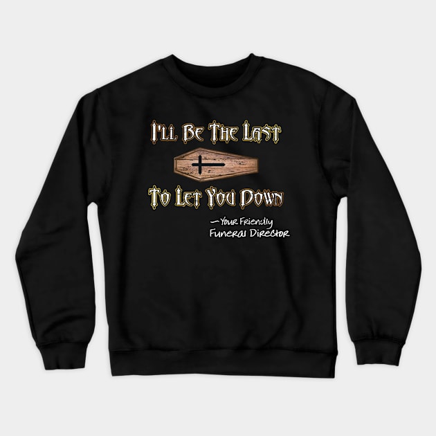 I'll Be the Last to Let You Down - Funeral Director Crewneck Sweatshirt by Graveyard Gossip